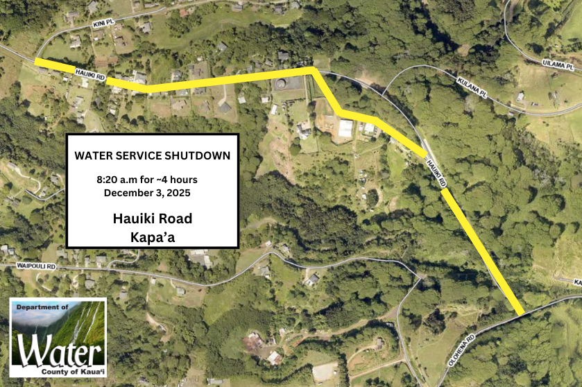 Water service shutdown. 8:20 am. for ~4 hours. December 3, 2025. Hauiki Road. Kapaa.